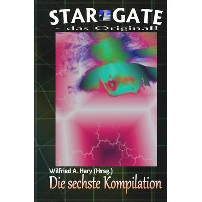 STAR GATE - das Original - Kompilation / STAR GATE – das Original: Die 6. Kompilation, Taschenbuch von Wilfried A. Hary, Epubli, 978-3-7485-1317-9