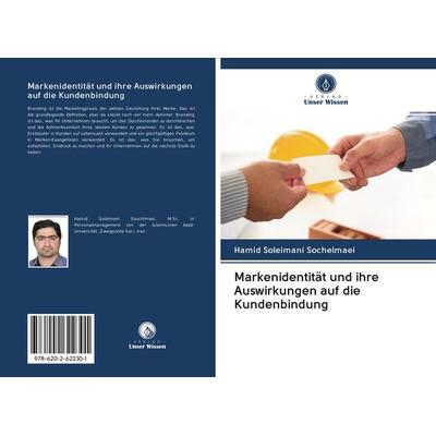 Markenidentität und ihre Auswirkungen auf die Kundenbindung, Taschenbuch von Hamid Soleimani Sochelmaei, Sciencia Scripts, 978-620-2-62230-1
