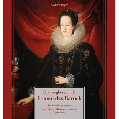 Drei wegbereitende Frauen des Barock, Gebundene Ausgabe von Klemens Unger, Pustet, F, 978-3-7917-3470-5