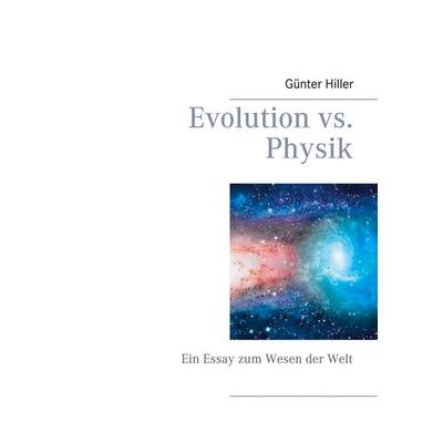 Evolution vs. Physik, Taschenbuch von Günter Hiller, BoD – Books on Demand, 978-3-7526-5991-7