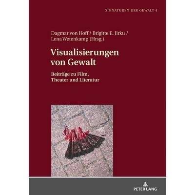 Visualisierungen von Gewalt, Gebundene Ausgabe von , Peter Lang GmbH, Internationaler Verlag der Wissenschaften, 978-3-631-71763-9