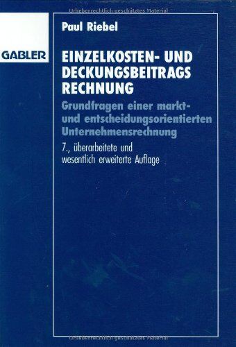 Paul Riebel - Einzelkosten- und Deckungsbeitragsrechnung: Grundfragen einer markt- und entscheidungsorientierten Unternehmensrechnung - Preis vom 10.10.2026 11:48:34 h
