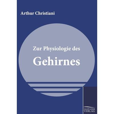 Zur Physiologie des Gehirnes, Taschenbuch von Arthur Christiani, Salzwasser, 978-3-86195-630-3