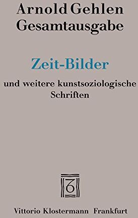 Arnold Gehlen - Gesamtausgabe / Zeit-Bilder und weitere kunstsoziologische Schriften (Arnold Gehlen Gesamtausgabe) - Preis vom 15.10.2026 23:06:25 h