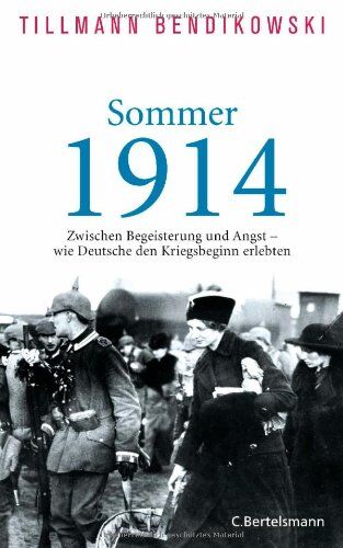 Tillmann Bendikowski - Sommer 1914: Zwischen Begeisterung und Angst - wie Deutsche den Kriegsbeginn erlebten - Preis vom 11.10.2026 03:10:56 h