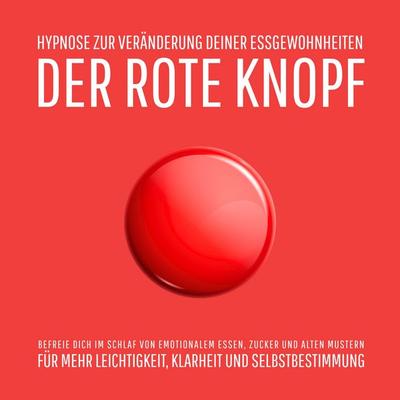 Der Rote Knopf: Hypnose zur Veränderung deiner Essgewohnheiten - Patrick Lynen,MindMAGIXX-Der sanfte Weg zum Abnehmen, Audio, 4069828330078