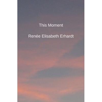 This Moment, Taschenbuch von Renée Elisabeth Erhardt, Epubli, 978-3-8187-1955-5