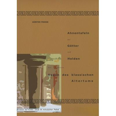 Ahnentafeln der Götter und Helden der schönsten Sagen des klassischen Altertums, Gebundene Ausgabe von Günter Friese, BoD – Books on Demand,