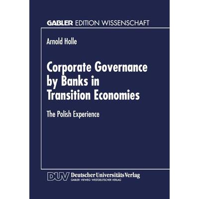 Corporate Governance by Banks in Transition Economies, Taschenbuch von Arnold Holle, Deutscher Universitätsverlag, 978-3-8244-6746-4