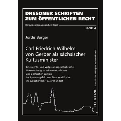 Carl Friedrich Wilhelm von Gerber als sächsischer Kultusminister, Taschenbuch von Jördis Bürger, Peter Lang GmbH, Internationaler Verlag der