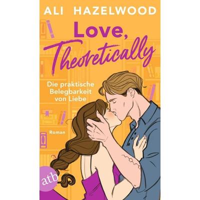 Love, theoretically – Die praktische Belegbarkeit von Liebe, Taschenbuch von Ali Hazelwood, Aufbau TB, 978-3-7466-4334-2