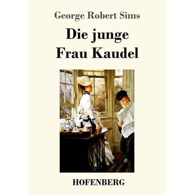 Die junge Frau Kaudel, Taschenbuch von George Robert Sims, Hofenberg, 978-3-7437-3184-4