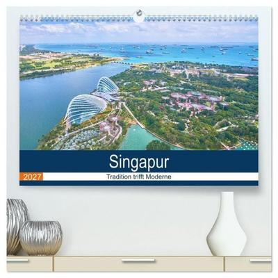 Singapur - Tradition trifft Moderne (hochwertiger Premium Wandkalender 2027 DIN A2 quer), Kunstdruck in Hochglanz
