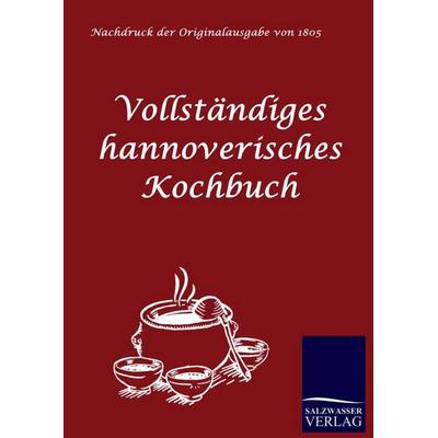 Vollständiges hannoverisches Kochbuch, Gebundene Ausgabe von Anonym Anonymus, Salzwasser, 978-3-86195-082-0