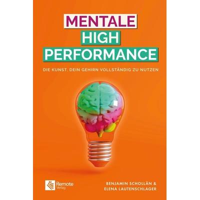 Mentale High Performance, Taschenbuch von Benjamin Schollän,Elena Lautenschlager, Remote Verlag, 978-3-948642-38-9