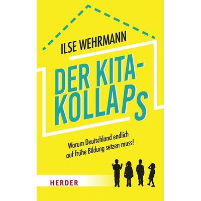 Der Kita-Kollaps, Taschenbuch von Ilse Wehrmann, Herder, 978-3-451-60150-7