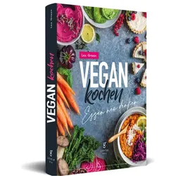Vegan Kochen - Essen neu denken, Ratgeber von Lea Green