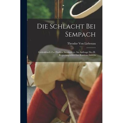 Die Schlacht Bei Sempach, Taschenbuch von Theodor Liebenau, Legare Street Press, 978-1-01-803858-2