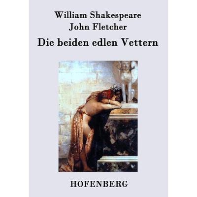 Die beiden edlen Vettern, Taschenbuch von William Shakespeare,John Fletcher, BoD - Books on Demand, 978-3-8430-3734-1