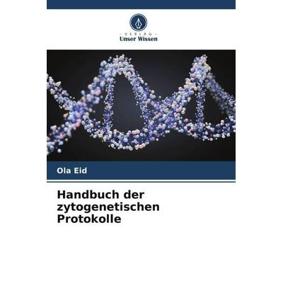 Handbuch der zytogenetischen Protokolle, Taschenbuch von Ola Eid, Verlag Unser Wissen, 978-620-5-62619-1