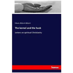 The kernel and the husk, Sachbücher von Edwin Abbott Abbott