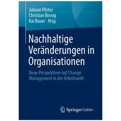 Nachhaltige Veränderungen in Organisationen, Fachbücher von Kai Bauer, Juliane Pilster, Christian Brosig
