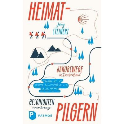 Heimat-Pilgern, Gebundene Ausgabe von Jörg Steinert, Patmos Verlag, 978-3-8436-1381-1