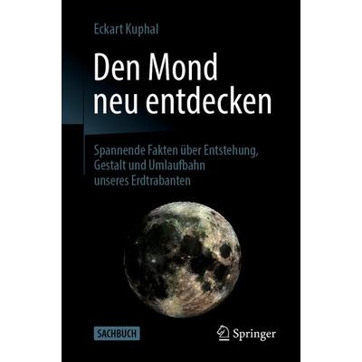 Den Mond neu entdecken, Taschenbuch von Eckart Kuphal, Springer Berlin, 978-3-662-59781-1