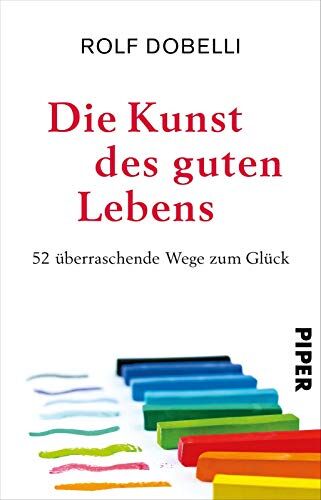 Rolf Dobelli - Die Kunst des guten Lebens: 52 überraschende Wege zum Glück - Preis vom 06.10.2026 07:26:00 h