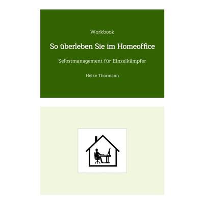 Workbook: So überleben Sie im Homeoffice, Gebundene Ausgabe von Heike Thormann, Tredition, 978-3-347-70006-2