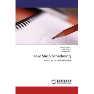 Gupta, D: Flow Shop Scheduling, Taschenbuch von Deepak Gupta,Payal Singla,Shashi Bala, LAP LAMBERT Academic Publishing, 978-3-659-11505-9