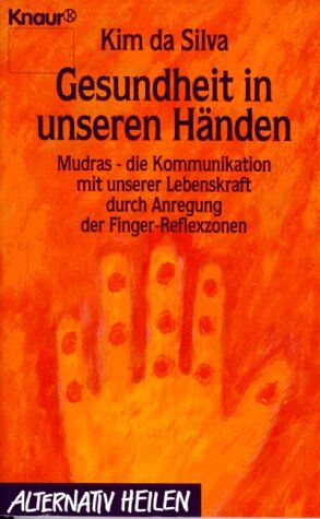 Silva, Kim da - Gesundheit in unseren Händen. Mudras - die Kommunikation mit unserer Lebenskraft durch Anregung der Finger-Reflexzonen - Preis vom 09.10.2026 07:28:09 h