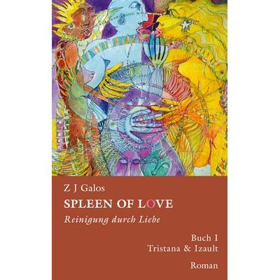 Spleen of love - Reinigung durch Liebe, Taschenbuch von Z. J. Galos, BoD – Books on Demand, 978-3-7460-0053-4