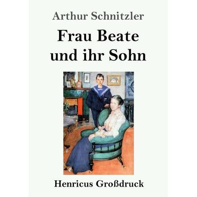 Frau Beate und ihr Sohn (Großdruck), Taschenbuch von Arthur Schnitzler, BoD - Books on Demand, 978-3-8478-3635-3