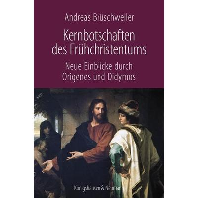 Kernbotschaften des Frühchristentums, Taschenbuch von Andreas Brüschweiler, Königshausen u. Neumann, 978-3-8260-7717-3