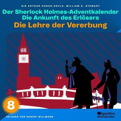 Die Lehre der Vererbung (Der Sherlock Holmes-Adventkalender: Die Ankunft des Erlösers, Folge 8) - Arthur Conan Doyle,William K. Stewart, Audio,
