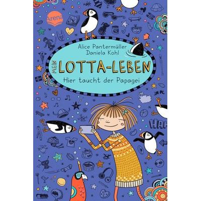 Mein Lotta-Leben (19). Hier taucht der Papagei, Gebundene Ausgabe von Alice Pantermüller, Arena, 978-3-401-60652-1