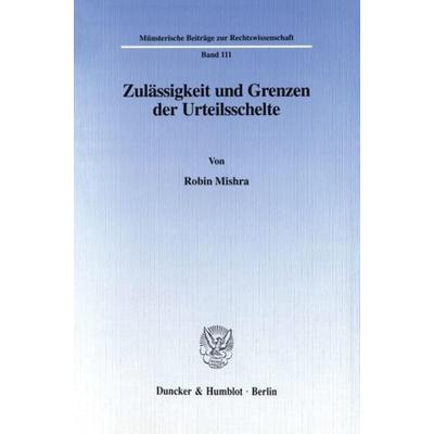 Zulässigkeit und Grenzen der Urteilsschelte., Taschenbuch von Robin Mishra, Duncker & Humblot, 978-3-428-09152-2