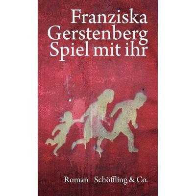 Spiel mit ihr, Gebundene Ausgabe von Franziska Gerstenberg, Schöffling, 978-3-89561-342-5