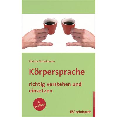 Körpersprache richtig verstehen und einsetzen, Taschenbuch von Christa M. Heilmann, Ernst Reinhardt Verlag, 978-3-497-02231-1