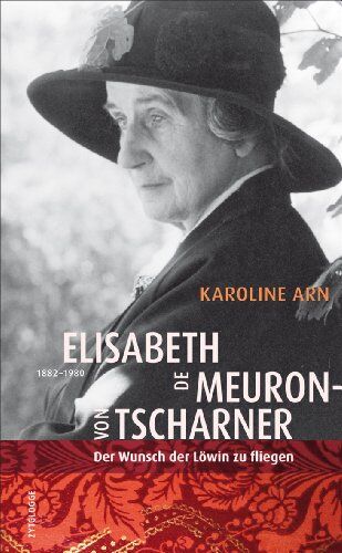 Karoline Arn - Elisabeth de Meuron von Tscharner (1882-1980): Der Wunsch der Löwin zu fliegen - Preis vom 18.10.2026 19:22:15 h