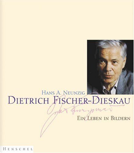 Neunzig, Hans A. - Dietrich Fischer-Dieskau. Ein Leben in Bildern - Preis vom 11.10.2026 03:10:56 h
