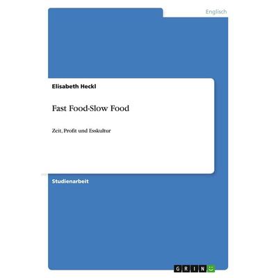 Fast Food-Slow Food, Taschenbuch von Elisabeth Heckl, GRIN, 978-3-640-34510-6