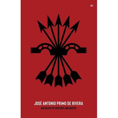 José Antonio Primo de Rivera, Anthology of Speeches and Quotes, Taschenbuch von José Antonio, Antelope Hill Publishing, 978-1-956887-37-2
