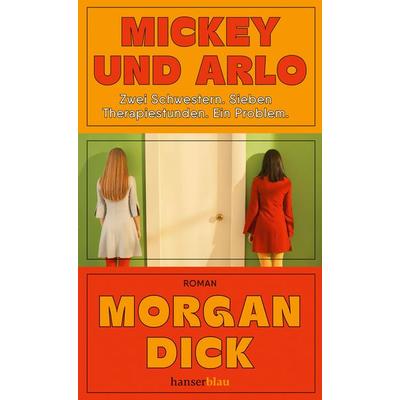 Mickey und Arlo, Gebundene Ausgabe von Morgan Dick, Hanserblau in Carl Hanser Verlag GmbH & Co. KG, 978-3-446-28109-7