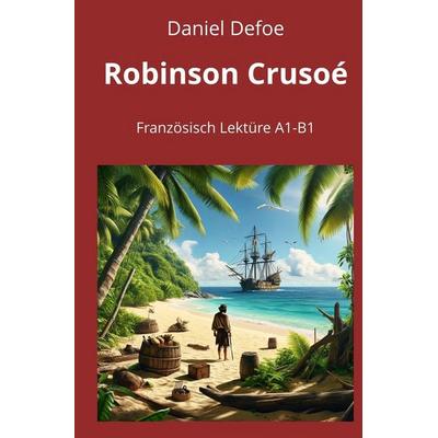 Robinson Crusoé: Französisch Lektüre A1 – B1, Taschenbuch von Daniel Defoe, Tolino media, 978-3-7592-7768-8