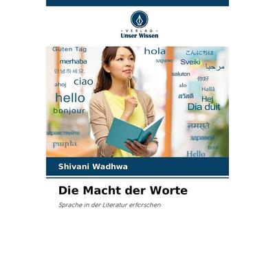 Die Macht der Worte, Taschenbuch von Shivani Wadhwa, Verlag Unser Wissen, 978-620-7-39616-0