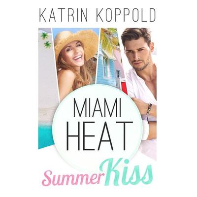 Miami Heat, Taschenbuch von Katrin Koppold, BoD – Books on Demand, 978-3-7448-3340-0
