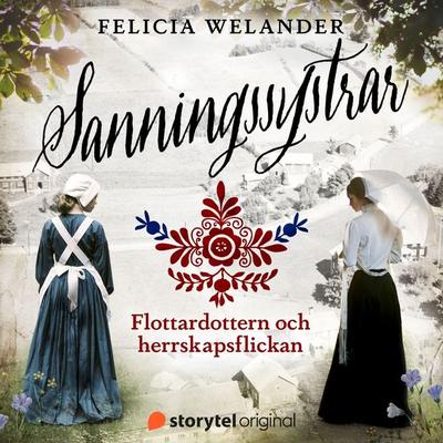 Flottardottern och herrskapsflickan (Sanningssystrar 1) - Felicia Welander, Audio, 9789180684064