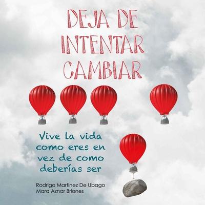 Deja de intentar cambiar. Vive la vida como eres en vez de cómo deberías ser - Rodrigo Martínez de Ubago,Mara Aznar Briones, Audio, 9789179090227
